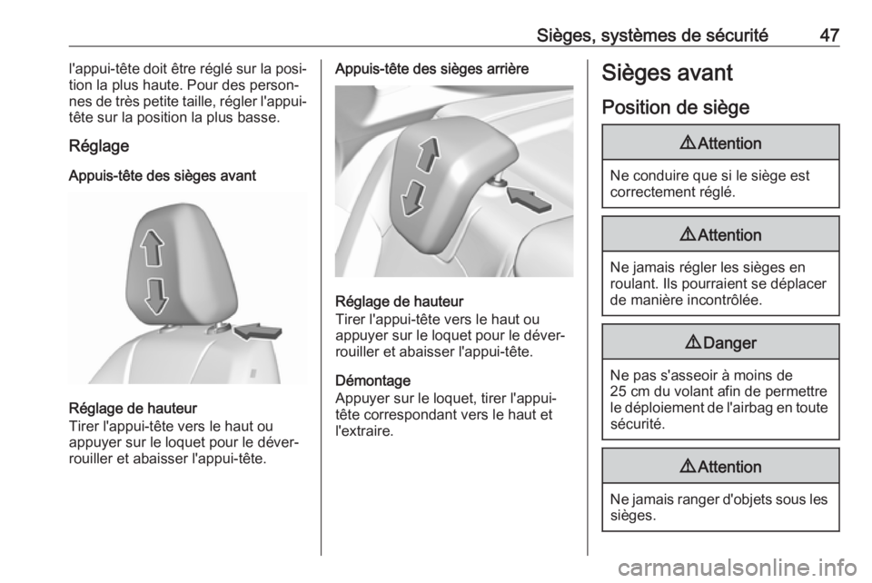 OPEL GRANDLAND X 2019  Manuel dutilisation (in French) Sièges, systèmes de sécurité47l'appui-tête doit être réglé sur la posi‐tion la plus haute. Pour des person‐nes de très petite taille, régler l'appui-
tête sur la position la plu
