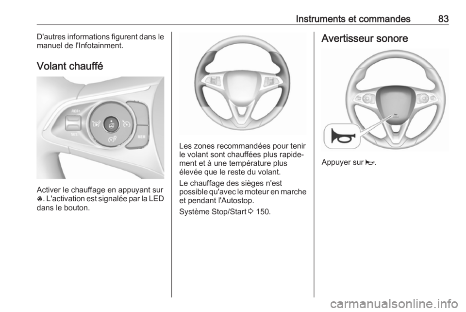 OPEL GRANDLAND X 2019 Manuel dutilisation (in French) Instruments et commandes83D'autres informations figurent dans le
manuel de l'Infotainment.
Volant chauffé
Activer le chauffage en appuyant sur
* . L'activation est signalée par la LED
da OPEL GRANDLAND X 2019 Manuel dutilisation (in French) Instruments et commandes83D'autres informations figurent dans le
manuel de l'Infotainment.
Volant chauffé
Activer le chauffage en appuyant sur
* . L'activation est signalée par la LED
da