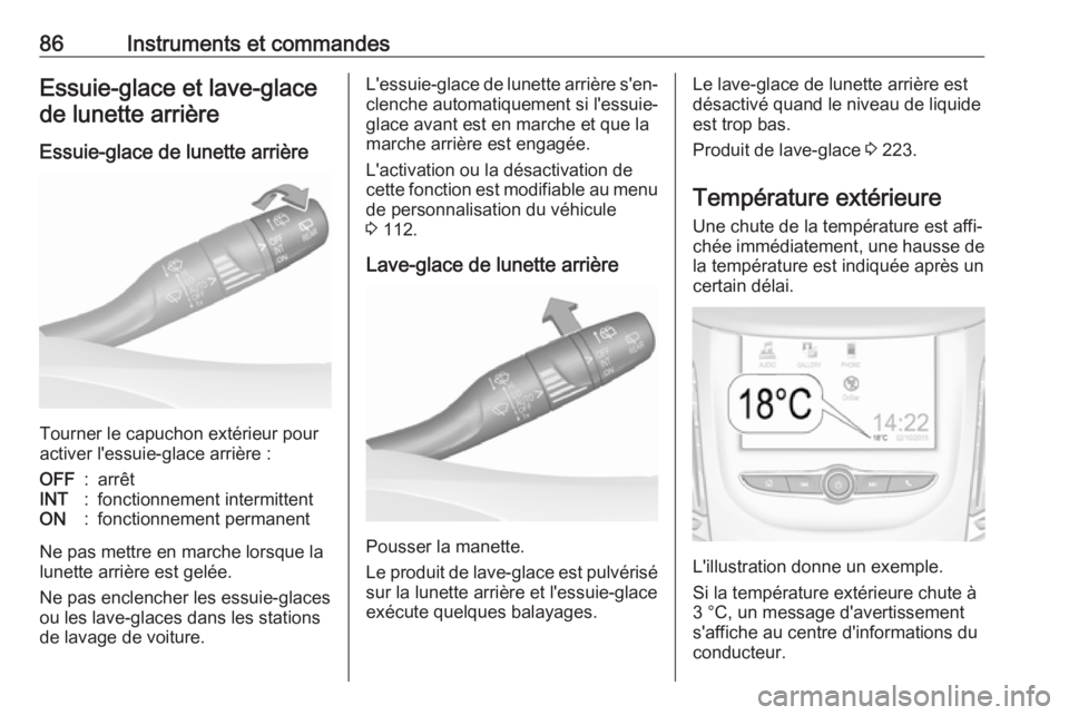 OPEL GRANDLAND X 2019  Manuel dutilisation (in French) 86Instruments et commandesEssuie-glace et lave-glacede lunette arrière
Essuie-glace de lunette arrière
Tourner le capuchon extérieur pour
activer l'essuie-glace arrière :
OFF:arrêtINT:fonctio
