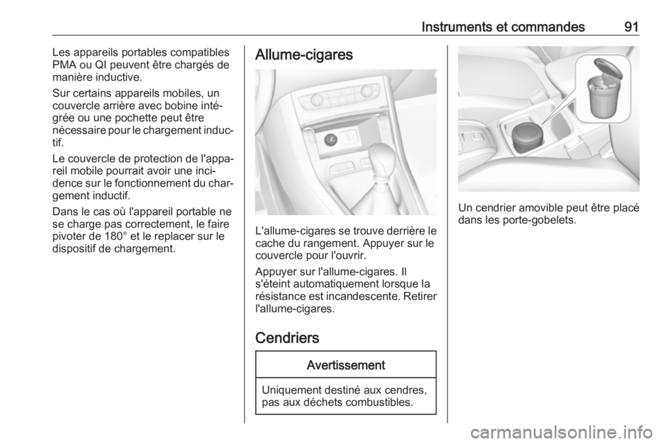 OPEL GRANDLAND X 2019 Manuel dutilisation (in French) Instruments et commandes91Les appareils portables compatibles
PMA ou QI peuvent être chargés de
manière inductive.
Sur certains appareils mobiles, un
couvercle arrière avec bobine inté‐
grée o OPEL GRANDLAND X 2019 Manuel dutilisation (in French) Instruments et commandes91Les appareils portables compatibles
PMA ou QI peuvent être chargés de
manière inductive.
Sur certains appareils mobiles, un
couvercle arrière avec bobine inté‐
grée o