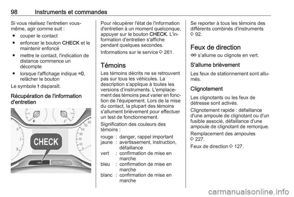 OPEL GRANDLAND X 2019 Manuel dutilisation (in French) 98Instruments et commandesSi vous réalisez l'entretien vous-
même, agir comme suit :
● couper le contact
● enfoncer le bouton CHECK et le
maintenir enfoncé
● mettre le contact, l'ind OPEL GRANDLAND X 2019 Manuel dutilisation (in French) 98Instruments et commandesSi vous réalisez l'entretien vous-
même, agir comme suit :
● couper le contact
● enfoncer le bouton CHECK et le
maintenir enfoncé
● mettre le contact, l'ind