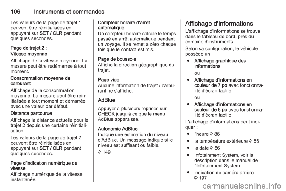 OPEL GRANDLAND X 2019.75  Manuel dutilisation (in French) 106Instruments et commandesLes valeurs de la page de trajet 1peuvent être réinitialisées en
appuyant sur  SET / CLR pendant
quelques secondes.
Page de trajet 2 :
Vitesse moyenne
Affichage de la vit