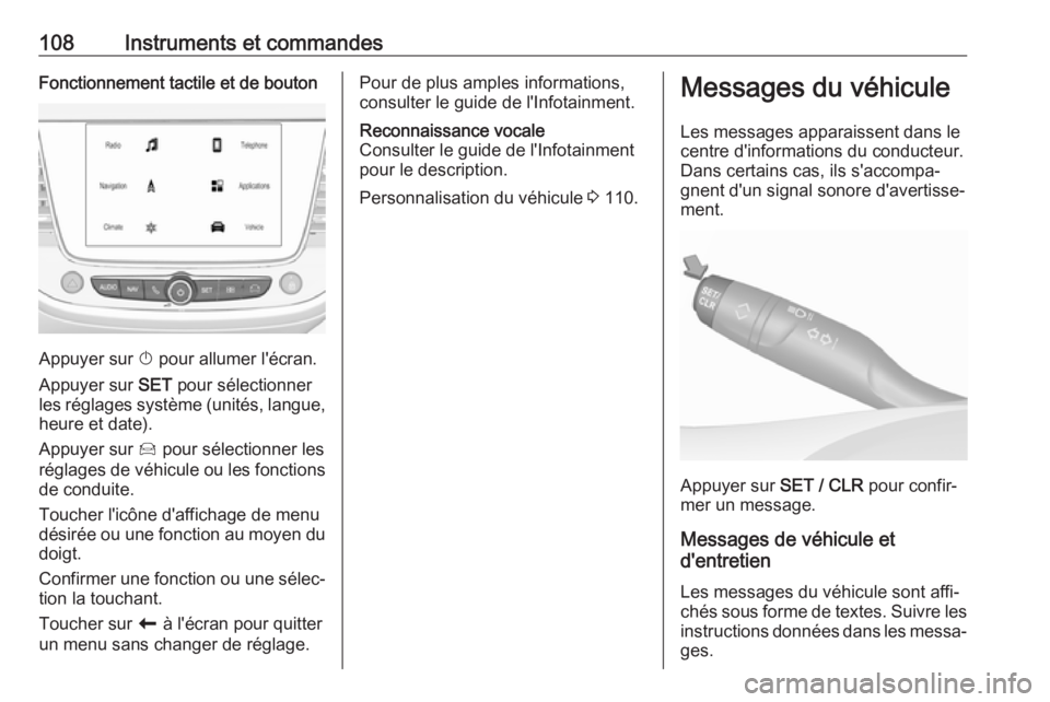 OPEL GRANDLAND X 2019.75 Manuel dutilisation (in French) 108Instruments et commandesFonctionnement tactile et de bouton
Appuyer sur X pour allumer l'écran.
Appuyer sur SET pour sélectionner
les réglages système (unités, langue, heure et date).
App OPEL GRANDLAND X 2019.75 Manuel dutilisation (in French) 108Instruments et commandesFonctionnement tactile et de bouton
Appuyer sur X pour allumer l'écran.
Appuyer sur SET pour sélectionner
les réglages système (unités, langue, heure et date).
App