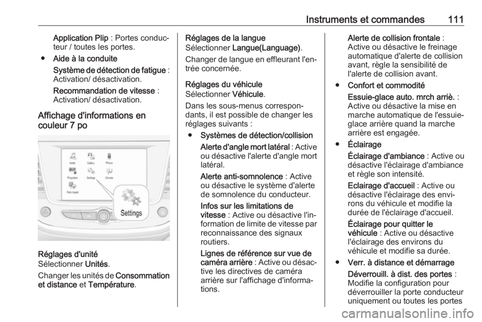 OPEL GRANDLAND X 2019.75 Manuel dutilisation (in French) Instruments et commandes111Application Plip : Portes conduc‐
teur / toutes les portes.
● Aide à la conduite
Système de détection de fatigue :
Activation/ désactivation.
Recommandation de vite OPEL GRANDLAND X 2019.75 Manuel dutilisation (in French) Instruments et commandes111Application Plip : Portes conduc‐
teur / toutes les portes.
● Aide à la conduite
Système de détection de fatigue :
Activation/ désactivation.
Recommandation de vite