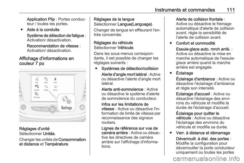 OPEL GRANDLAND X 2019.75  Manuel dutilisation (in French) Instruments et commandes111Application Plip : Portes conduc‐
teur / toutes les portes.
● Aide à la conduite
Système de détection de fatigue  :
Activation/ désactivation.
Recommandation de vite