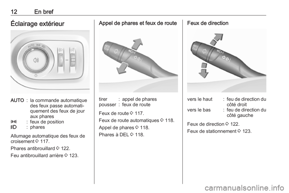 OPEL GRANDLAND X 2019.75  Manuel dutilisation (in French) 12En brefÉclairage extérieurAUTO:la commande automatique
des feux passe automati‐
quement des feux de jour
aux phares8:feux de position9:phares
Allumage automatique des feux de
croisement  3 117.
