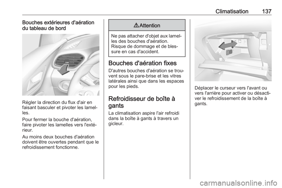 OPEL GRANDLAND X 2019.75 Manuel dutilisation (in French) Climatisation137Bouches extérieures d'aération
du tableau de bord
Régler la direction du flux d'air en
faisant basculer et pivoter les lamel‐ les.
Pour fermer la bouche d'aération, f OPEL GRANDLAND X 2019.75 Manuel dutilisation (in French) Climatisation137Bouches extérieures d'aération
du tableau de bord
Régler la direction du flux d'air en
faisant basculer et pivoter les lamel‐ les.
Pour fermer la bouche d'aération, f