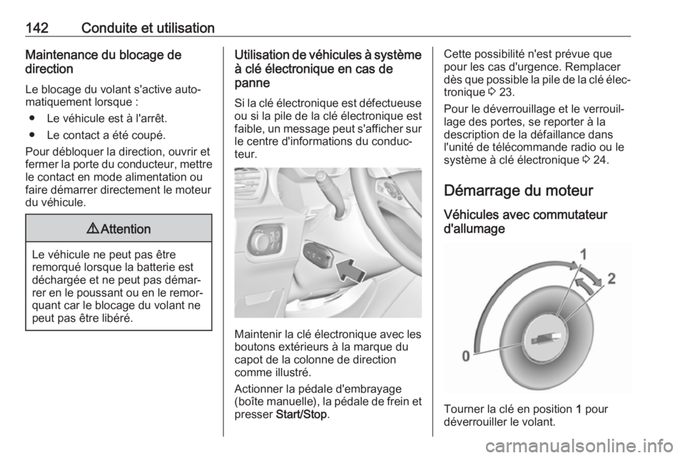 OPEL GRANDLAND X 2019.75 Manuel dutilisation (in French) 142Conduite et utilisationMaintenance du blocage de
direction
Le blocage du volant s'active auto‐ matiquement lorsque :
● Le véhicule est à l'arrêt.
● Le contact a été coupé.
Pour OPEL GRANDLAND X 2019.75 Manuel dutilisation (in French) 142Conduite et utilisationMaintenance du blocage de
direction
Le blocage du volant s'active auto‐ matiquement lorsque :
● Le véhicule est à l'arrêt.
● Le contact a été coupé.
Pour