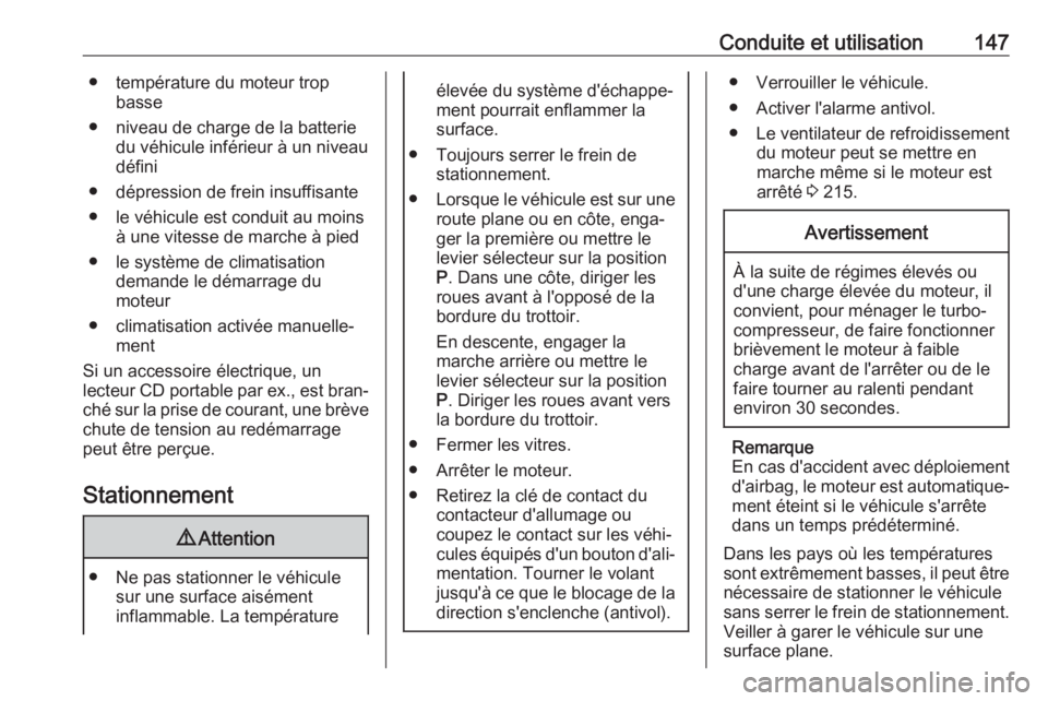 OPEL GRANDLAND X 2019.75  Manuel dutilisation (in French) Conduite et utilisation147● température du moteur tropbasse
● niveau de charge de la batterie du véhicule inférieur à un niveau
défini
● dépression de frein insuffisante
● le véhicule e