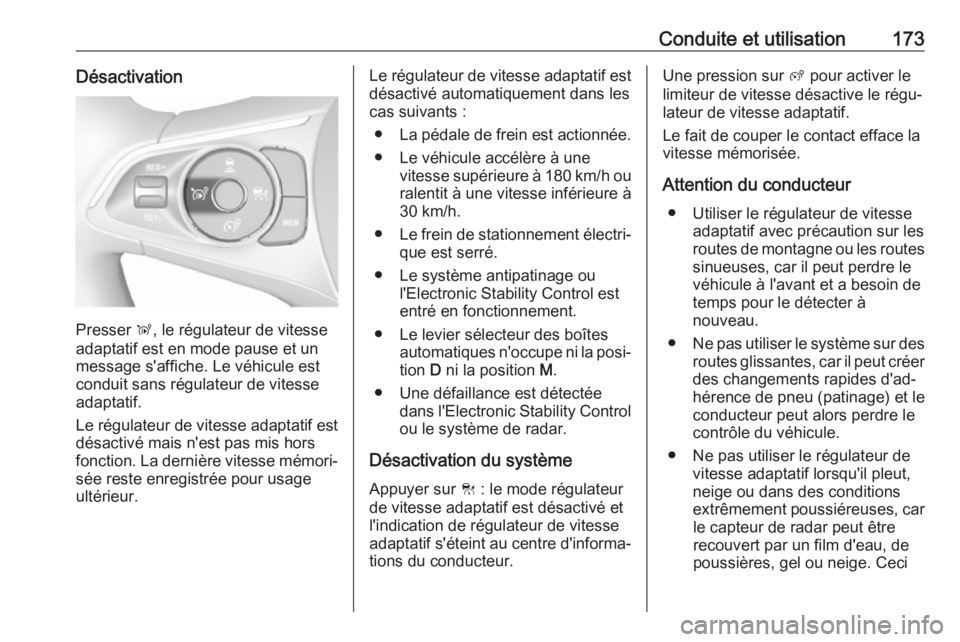OPEL GRANDLAND X 2019.75 Manuel dutilisation (in French) Conduite et utilisation173Désactivation
Presser Ñ, le régulateur de vitesse
adaptatif est en mode pause et un
message s'affiche. Le véhicule est
conduit sans régulateur de vitesse
adaptatif.
OPEL GRANDLAND X 2019.75 Manuel dutilisation (in French) Conduite et utilisation173Désactivation
Presser Ñ, le régulateur de vitesse
adaptatif est en mode pause et un
message s'affiche. Le véhicule est
conduit sans régulateur de vitesse
adaptatif.