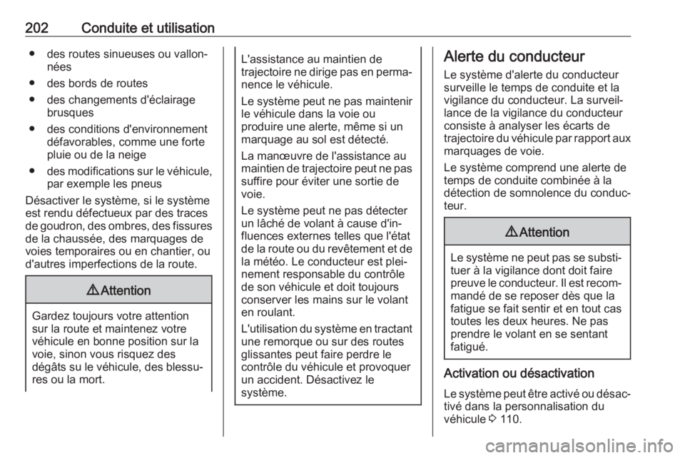 OPEL GRANDLAND X 2019.75 Manuel dutilisation (in French) 202Conduite et utilisation● des routes sinueuses ou vallon‐nées
● des bords de routes
● des changements d'éclairage brusques
● des conditions d'environnement défavorables, comme u OPEL GRANDLAND X 2019.75 Manuel dutilisation (in French) 202Conduite et utilisation● des routes sinueuses ou vallon‐nées
● des bords de routes
● des changements d'éclairage brusques
● des conditions d'environnement défavorables, comme u