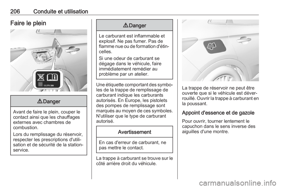 OPEL GRANDLAND X 2019.75 Manuel dutilisation (in French) 206Conduite et utilisationFaire le plein9Danger
Avant de faire le plein, couper le
contact ainsi que les chauffages externes avec chambres de
combustion.
Lors du remplissage du réservoir, respecter l OPEL GRANDLAND X 2019.75 Manuel dutilisation (in French) 206Conduite et utilisationFaire le plein9Danger
Avant de faire le plein, couper le
contact ainsi que les chauffages externes avec chambres de
combustion.
Lors du remplissage du réservoir, respecter l