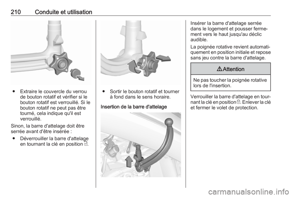OPEL GRANDLAND X 2019.75 Manuel dutilisation (in French) 210Conduite et utilisation
● Extraire le couvercle du verroude bouton rotatif et vérifier si le
bouton rotatif est verrouillé. Si le
bouton rotatif ne peut pas être
tourné, cela indique qu'i OPEL GRANDLAND X 2019.75 Manuel dutilisation (in French) 210Conduite et utilisation
● Extraire le couvercle du verroude bouton rotatif et vérifier si le
bouton rotatif est verrouillé. Si le
bouton rotatif ne peut pas être
tourné, cela indique qu'i
