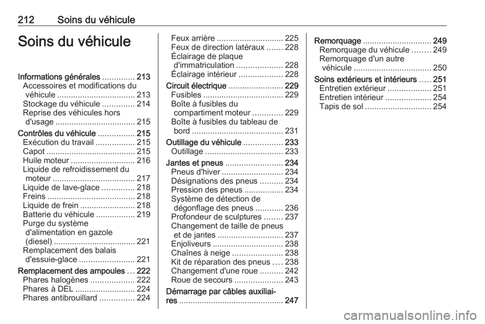 OPEL GRANDLAND X 2019.75 Manuel dutilisation (in French) 212Soins du véhiculeSoins du véhiculeInformations générales..............213
Accessoires et modifications du véhicule .................................. 213
Stockage du véhicule ..............21 OPEL GRANDLAND X 2019.75 Manuel dutilisation (in French) 212Soins du véhiculeSoins du véhiculeInformations générales..............213
Accessoires et modifications du véhicule .................................. 213
Stockage du véhicule ..............21