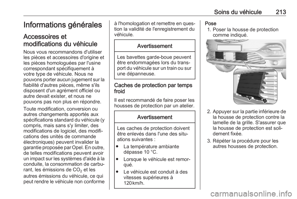 OPEL GRANDLAND X 2019.75 Manuel dutilisation (in French) Soins du véhicule213Informations générales
Accessoires et modifications du véhicule
Nous vous recommandons d'utiliser
les pièces et accessoires d'origine et
les pièces homologuées par l OPEL GRANDLAND X 2019.75 Manuel dutilisation (in French) Soins du véhicule213Informations générales
Accessoires et modifications du véhicule
Nous vous recommandons d'utiliser
les pièces et accessoires d'origine et
les pièces homologuées par l