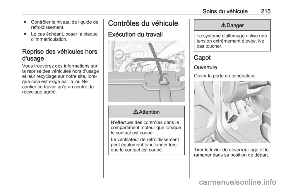 OPEL GRANDLAND X 2019.75 Manuel dutilisation (in French) Soins du véhicule215● Contrôler le niveau de liquide derefroidissement.
● Le cas échéant, poser la plaque d'immatriculation.
Reprise des véhicules hors d'usage
Vous trouverez des info OPEL GRANDLAND X 2019.75 Manuel dutilisation (in French) Soins du véhicule215● Contrôler le niveau de liquide derefroidissement.
● Le cas échéant, poser la plaque d'immatriculation.
Reprise des véhicules hors d'usage
Vous trouverez des info
