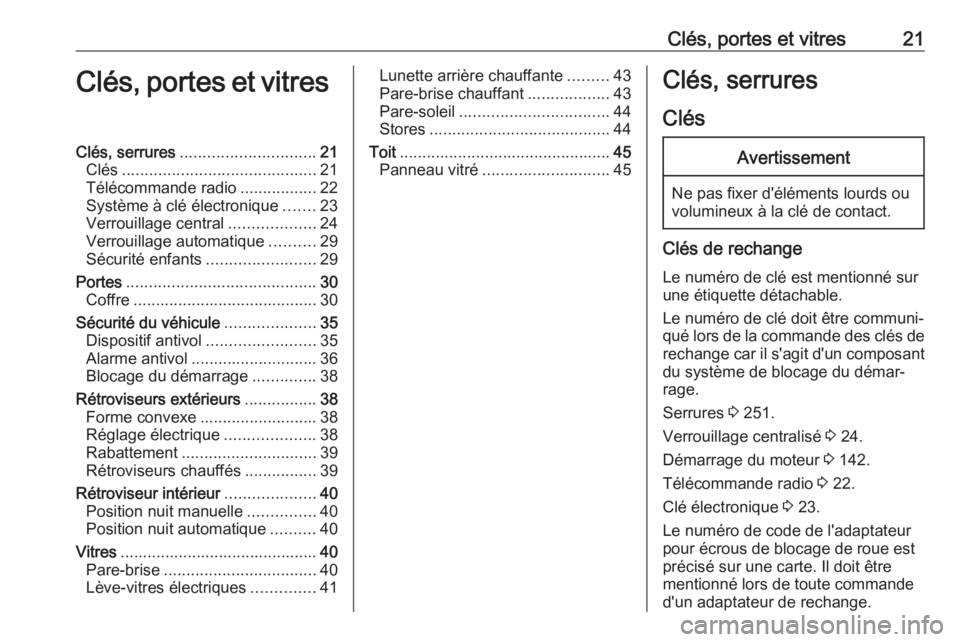 OPEL GRANDLAND X 2019.75 Manuel dutilisation (in French) Clés, portes et vitres21Clés, portes et vitresClés, serrures.............................. 21
Clés ........................................... 21
Télécommande radio .................22
Système OPEL GRANDLAND X 2019.75 Manuel dutilisation (in French) Clés, portes et vitres21Clés, portes et vitresClés, serrures.............................. 21
Clés ........................................... 21
Télécommande radio .................22
Système