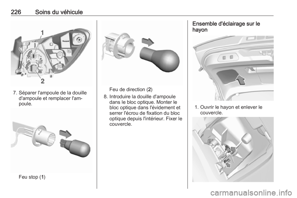 OPEL GRANDLAND X 2019.75 Manuel dutilisation (in French) 226Soins du véhicule
7. Séparer l'ampoule de la douilled'ampoule et remplacer l'am‐
poule.
Feu stop ( 1)
Feu de direction ( 2)
8. Introduire la douille d'ampoule dans le bloc optiq OPEL GRANDLAND X 2019.75 Manuel dutilisation (in French) 226Soins du véhicule
7. Séparer l'ampoule de la douilled'ampoule et remplacer l'am‐
poule.
Feu stop ( 1)
Feu de direction ( 2)
8. Introduire la douille d'ampoule dans le bloc optiq