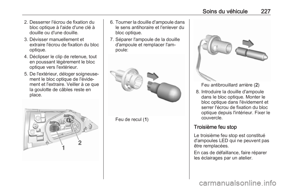 OPEL GRANDLAND X 2019.75 Manuel dutilisation (in French) Soins du véhicule2272. Desserrer l'écrou de fixation dubloc optique à l'aide d'une clé à
douille ou d'une douille.
3. Dévisser manuellement et extraire l'écrou de fixation d OPEL GRANDLAND X 2019.75 Manuel dutilisation (in French) Soins du véhicule2272. Desserrer l'écrou de fixation dubloc optique à l'aide d'une clé à
douille ou d'une douille.
3. Dévisser manuellement et extraire l'écrou de fixation d