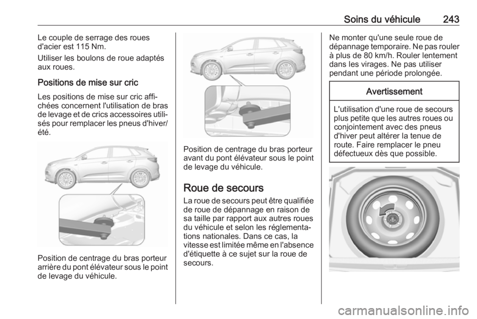OPEL GRANDLAND X 2019.75 Manuel dutilisation (in French) Soins du véhicule243Le couple de serrage des roues
d'acier est 115 Nm.
Utiliser les boulons de roue adaptés
aux roues.
Positions de mise sur cric Les positions de mise sur cric affi‐
chées co OPEL GRANDLAND X 2019.75 Manuel dutilisation (in French) Soins du véhicule243Le couple de serrage des roues
d'acier est 115 Nm.
Utiliser les boulons de roue adaptés
aux roues.
Positions de mise sur cric Les positions de mise sur cric affi‐
chées co