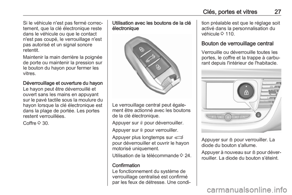 OPEL GRANDLAND X 2019.75  Manuel dutilisation (in French) Clés, portes et vitres27Si le véhicule n'est pas fermé correc‐
tement, que la clé électronique reste
dans le véhicule ou que le contact n'est pas coupé, le verrouillage n'est
pas 