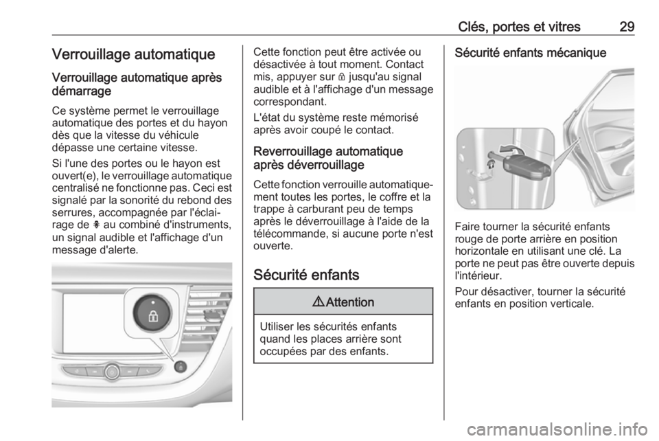 OPEL GRANDLAND X 2019.75  Manuel dutilisation (in French) Clés, portes et vitres29Verrouillage automatiqueVerrouillage automatique après
démarrage
Ce système permet le verrouillage
automatique des portes et du hayon
dès que la vitesse du véhicule
dépa