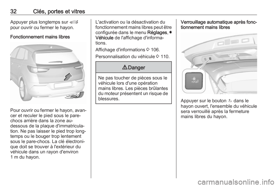 OPEL GRANDLAND X 2019.75  Manuel dutilisation (in French) 32Clés, portes et vitresAppuyer plus longtemps sur P
pour ouvrir ou fermer le hayon.
Fonctionnement mains libres
Pour ouvrir ou fermer le hayon, avan‐ cer et reculer le pied sous le pare-
chocs arr