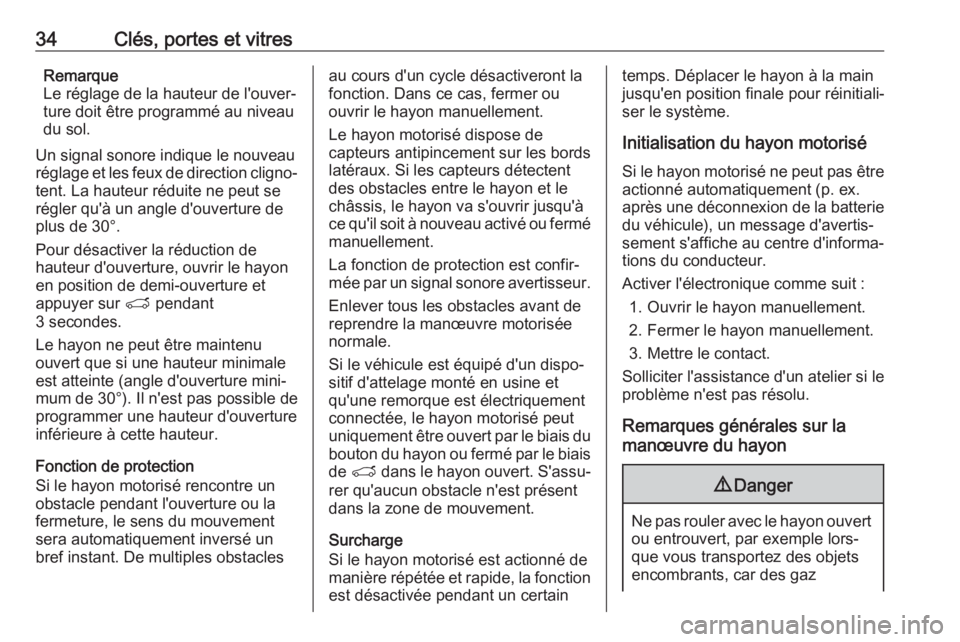 OPEL GRANDLAND X 2019.75  Manuel dutilisation (in French) 34Clés, portes et vitresRemarque
Le réglage de la hauteur de l'ouver‐
ture doit être programmé au niveau
du sol.
Un signal sonore indique le nouveau
réglage et les feux de direction cligno�