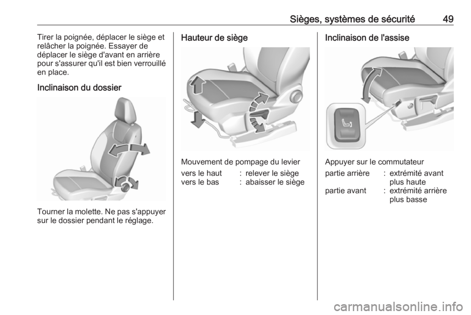 OPEL GRANDLAND X 2019.75  Manuel dutilisation (in French) Sièges, systèmes de sécurité49Tirer la poignée, déplacer le siège et
relâcher la poignée. Essayer de
déplacer le siège d'avant en arrière
pour s'assurer qu'il est bien verrouil