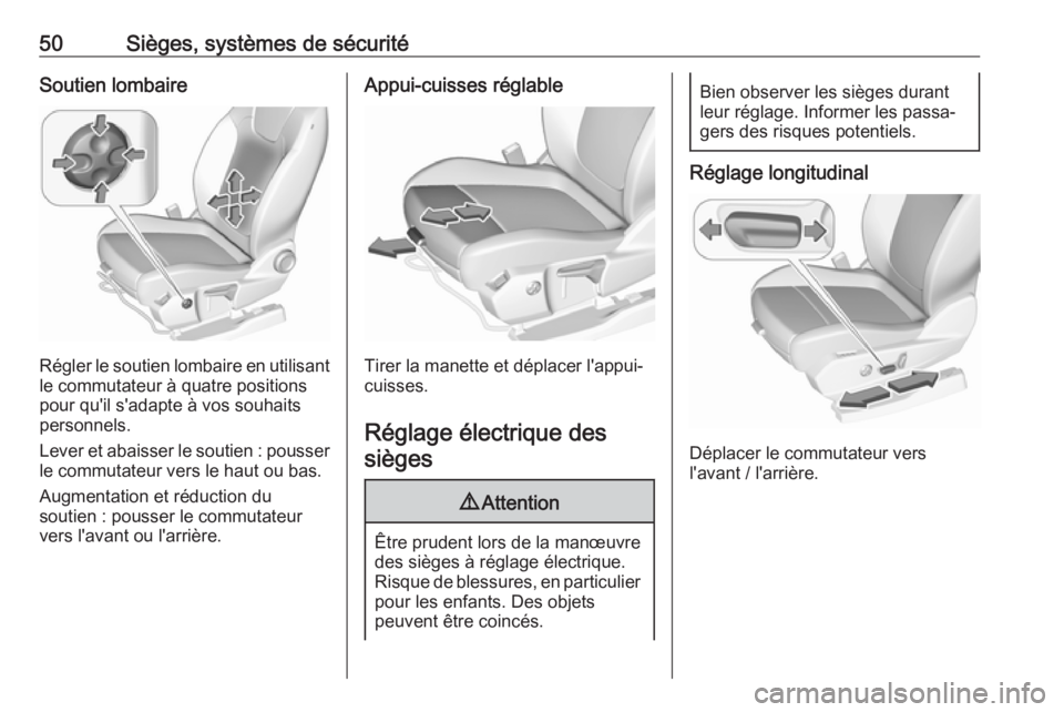 OPEL GRANDLAND X 2019.75  Manuel dutilisation (in French) 50Sièges, systèmes de sécuritéSoutien lombaire
Régler le soutien lombaire en utilisantle commutateur à quatre positions
pour qu'il s'adapte à vos souhaits
personnels.
Lever et abaisser 