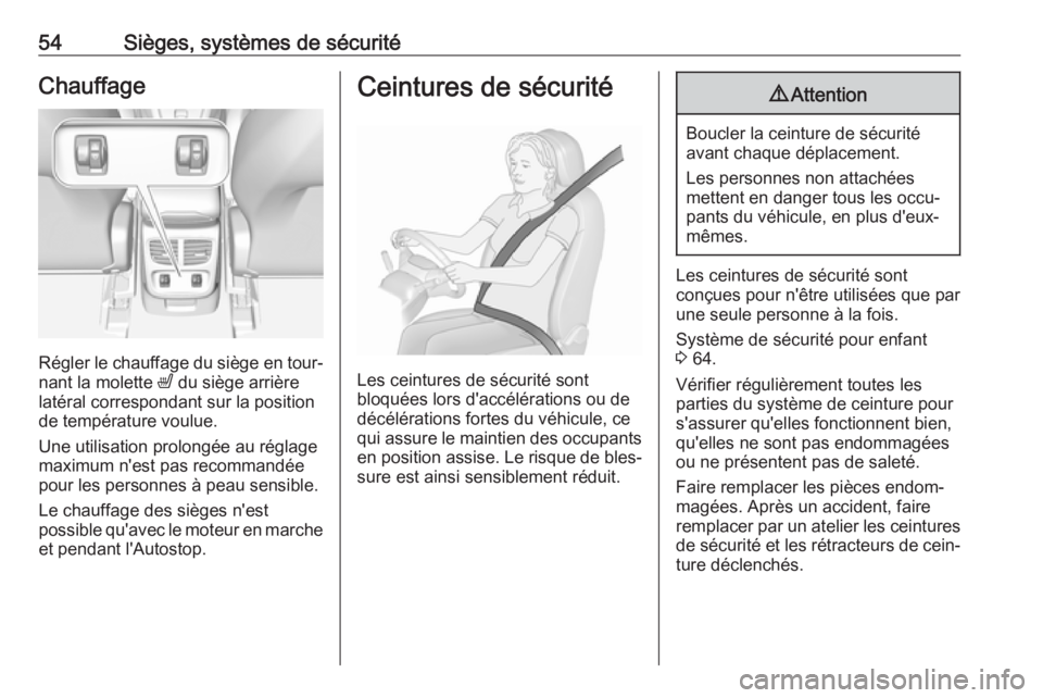 OPEL GRANDLAND X 2019.75  Manuel dutilisation (in French) 54Sièges, systèmes de sécuritéChauffage
Régler le chauffage du siège en tour‐
nant la molette  ß du siège arrière
latéral correspondant sur la position
de température voulue.
Une utilisat