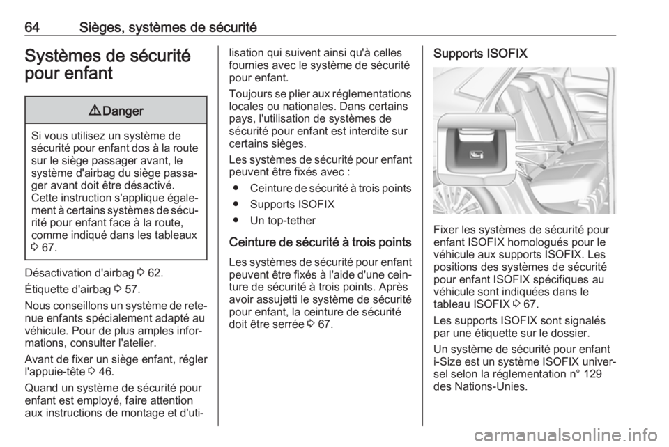 OPEL GRANDLAND X 2019.75  Manuel dutilisation (in French) 64Sièges, systèmes de sécuritéSystèmes de sécurité
pour enfant9 Danger
Si vous utilisez un système de
sécurité pour enfant dos à la route sur le siège passager avant, le
système d'air