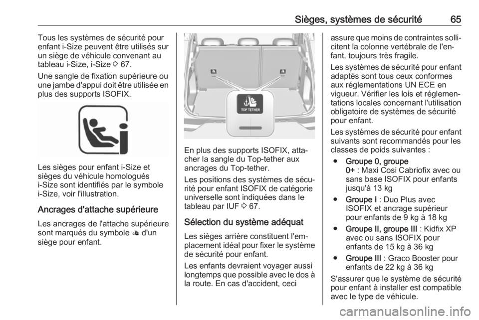 OPEL GRANDLAND X 2019.75  Manuel dutilisation (in French) Sièges, systèmes de sécurité65Tous les systèmes de sécurité pour
enfant i-Size  peuvent être utilisés sur
un siège de véhicule convenant au
tableau i-Size, i-Size  3 67.
Une sangle de fixat