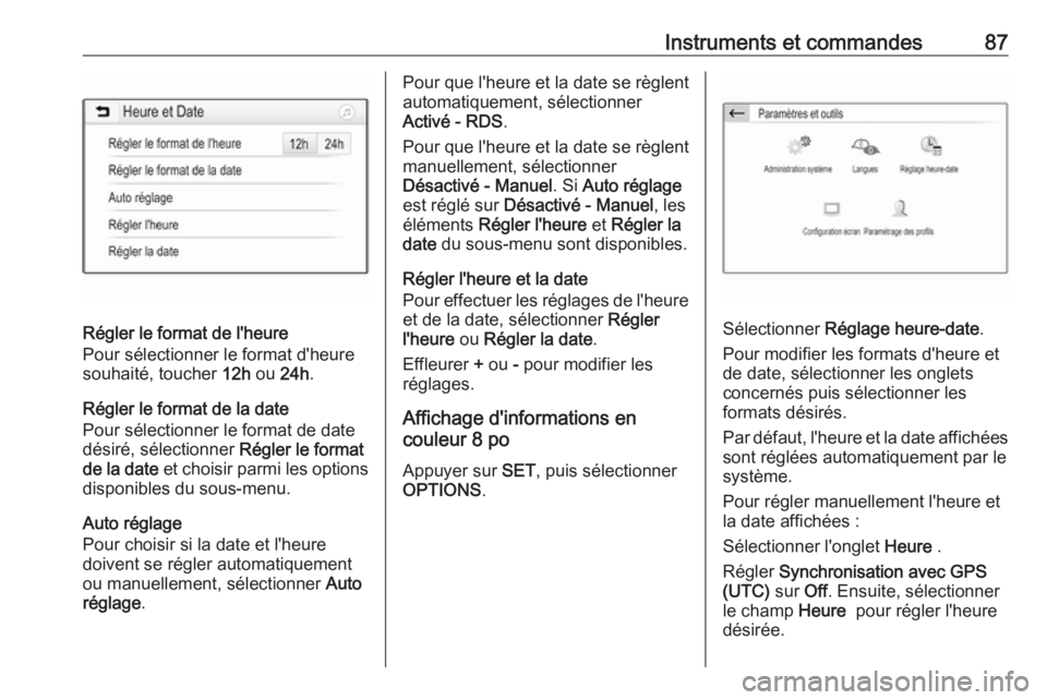 OPEL GRANDLAND X 2019.75 Manuel dutilisation (in French) Instruments et commandes87
Régler le format de l'heure
Pour sélectionner le format d'heure souhaité, toucher 12h ou 24h .
Régler le format de la date
Pour sélectionner le format de date
OPEL GRANDLAND X 2019.75 Manuel dutilisation (in French) Instruments et commandes87
Régler le format de l'heure
Pour sélectionner le format d'heure souhaité, toucher 12h ou 24h .
Régler le format de la date
Pour sélectionner le format de date