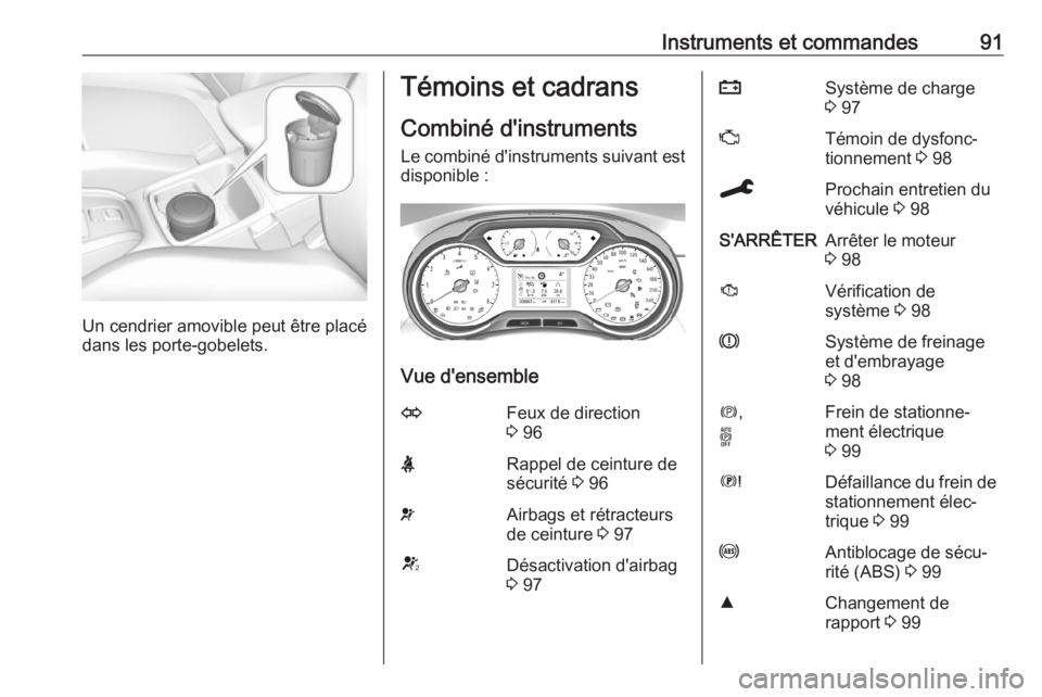 OPEL GRANDLAND X 2019.75 Manuel dutilisation (in French) Instruments et commandes91
Un cendrier amovible peut être placé
dans les porte-gobelets.
Témoins et cadrans
Combiné d'instruments
Le combiné d'instruments suivant est
disponible :
Vue d OPEL GRANDLAND X 2019.75 Manuel dutilisation (in French) Instruments et commandes91
Un cendrier amovible peut être placé
dans les porte-gobelets.
Témoins et cadrans
Combiné d'instruments
Le combiné d'instruments suivant est
disponible :
Vue d