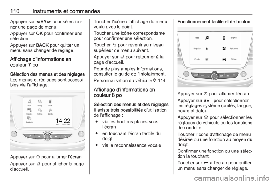 OPEL GRANDLAND X 2020  Manuel dutilisation (in French) 110Instruments et commandesAppuyer sur èäåé pour sélection‐
ner une page de menu.
Appuyer sur  OK pour confirmer une
sélection.
Appuyer sur  BACK pour quitter un
menu sans changer de réglage.