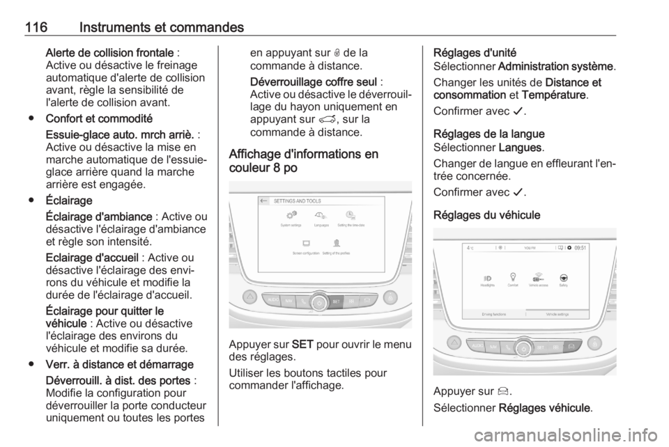 OPEL GRANDLAND X 2020  Manuel dutilisation (in French) 116Instruments et commandesAlerte de collision frontale :
Active ou désactive le freinage
automatique d'alerte de collision
avant, règle la sensibilité de
l'alerte de collision avant.
● C
