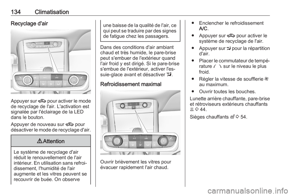 OPEL GRANDLAND X 2020  Manuel dutilisation (in French) 134ClimatisationRecyclage d'air
Appuyer sur 4 pour activer le mode
de recyclage de l'air. L'activation est
signalée par l'éclairage de la LED
dans le bouton.
Appuyer de nouveau sur  