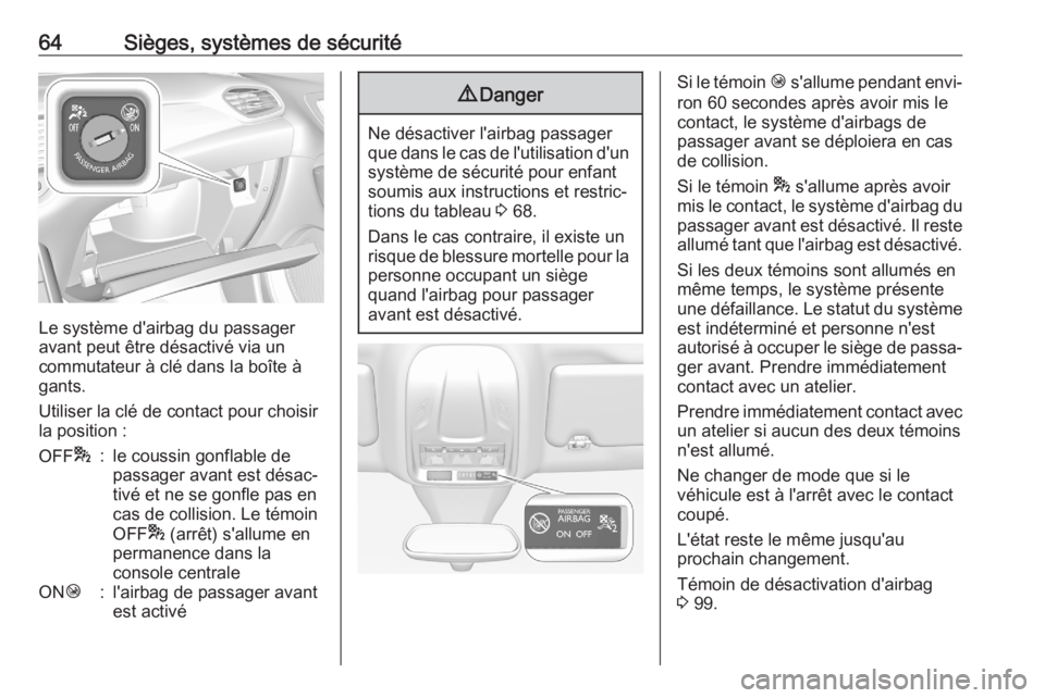 OPEL GRANDLAND X 2020  Manuel dutilisation (in French) 64Sièges, systèmes de sécurité
Le système d'airbag du passager
avant peut être désactivé via un
commutateur à clé dans la boîte à
gants.
Utiliser la clé de contact pour choisir
la pos