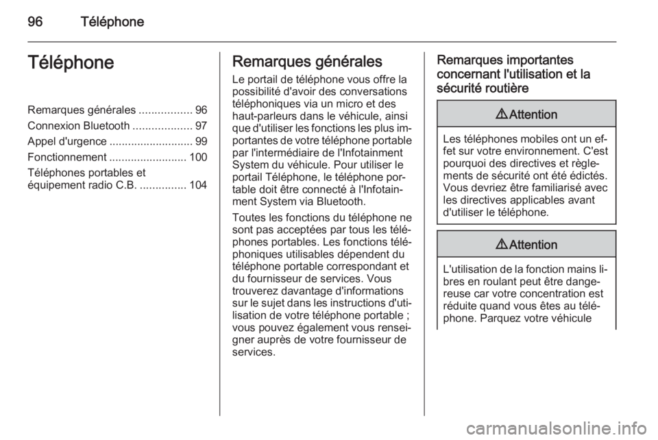 OPEL INSIGNIA 2014  Manuel multimédia (in French) 96TéléphoneTéléphoneRemarques générales.................96
Connexion Bluetooth ...................97
Appel d'urgence ........................... 99
Fonctionnement .........................10