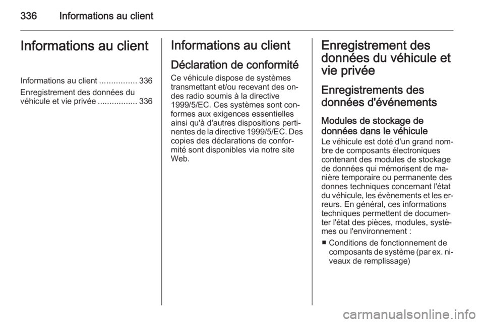 OPEL INSIGNIA 2014 Manuel dutilisation (in French) 336Informations au clientInformations au clientInformations au client................336
Enregistrement des données du véhicule et vie privée .................336Informations au client
Déclaration OPEL INSIGNIA 2014 Manuel dutilisation (in French) 336Informations au clientInformations au clientInformations au client................336
Enregistrement des données du véhicule et vie privée .................336Informations au client
Déclaration