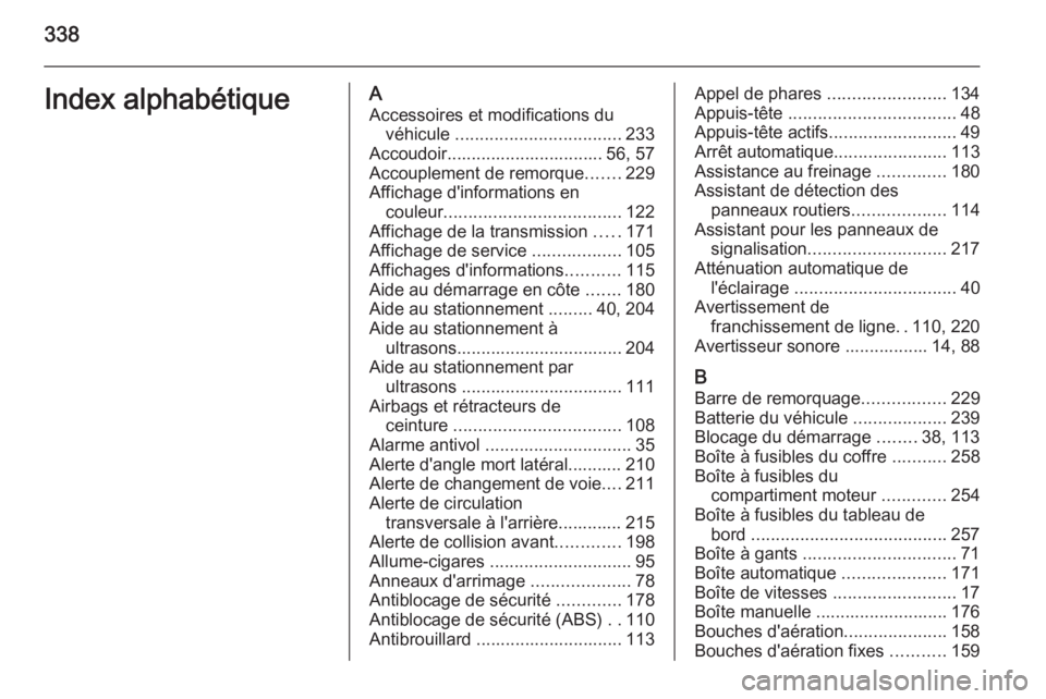 OPEL INSIGNIA 2014 Manuel dutilisation (in French) 338Index alphabétiqueAAccessoires et modifications du véhicule .................................. 233
Accoudoir................................ 56, 57
Accouplement de remorque .......229
Affichage OPEL INSIGNIA 2014 Manuel dutilisation (in French) 338Index alphabétiqueAAccessoires et modifications du véhicule .................................. 233
Accoudoir................................ 56, 57
Accouplement de remorque .......229
Affichage