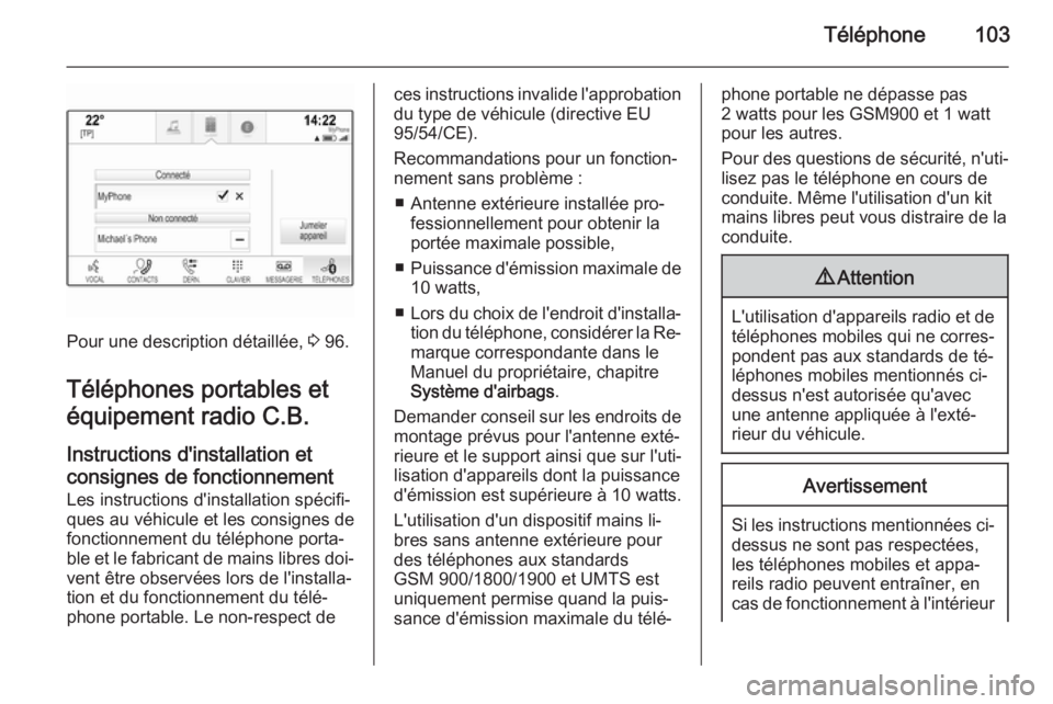OPEL INSIGNIA 2014.5 Manuel multimédia (in French) Téléphone103
Pour une description détaillée, 3 96.
Téléphones portables et
équipement radio C.B.
Instructions d'installation et
consignes de fonctionnement
Les instructions d'installati OPEL INSIGNIA 2014.5 Manuel multimédia (in French) Téléphone103
Pour une description détaillée, 3 96.
Téléphones portables et
équipement radio C.B.
Instructions d'installation et
consignes de fonctionnement
Les instructions d'installati