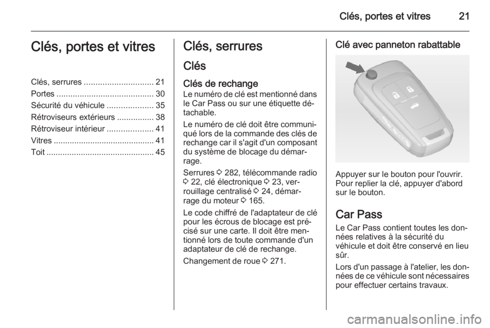 OPEL INSIGNIA 2014.5 Manuel dutilisation (in French) Clés, portes et vitres21Clés, portes et vitresClés, serrures.............................. 21
Portes .......................................... 30
Sécurité du véhicule ....................35
Ré OPEL INSIGNIA 2014.5 Manuel dutilisation (in French) Clés, portes et vitres21Clés, portes et vitresClés, serrures.............................. 21
Portes .......................................... 30
Sécurité du véhicule ....................35
Ré