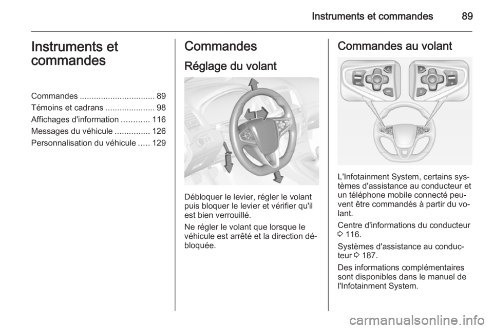OPEL INSIGNIA 2014.5 Manuel dutilisation (in French) Instruments et commandes89Instruments et
commandesCommandes ................................ 89
Témoins et cadrans .....................98
Affichages d'information ............116
Messages du vé OPEL INSIGNIA 2014.5 Manuel dutilisation (in French) Instruments et commandes89Instruments et
commandesCommandes ................................ 89
Témoins et cadrans .....................98
Affichages d'information ............116
Messages du vé