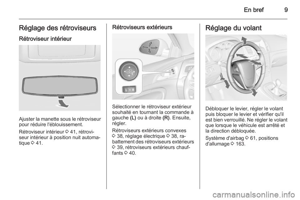 OPEL INSIGNIA 2015 Manuel dutilisation (in French) En bref9Réglage des rétroviseursRétroviseur intérieur
Ajuster la manette sous le rétroviseur
pour réduire l'éblouissement.
Rétroviseur intérieur 3 41, rétrovi‐
seur intérieur à posi OPEL INSIGNIA 2015 Manuel dutilisation (in French) En bref9Réglage des rétroviseursRétroviseur intérieur
Ajuster la manette sous le rétroviseur
pour réduire l'éblouissement.
Rétroviseur intérieur 3 41, rétrovi‐
seur intérieur à posi
