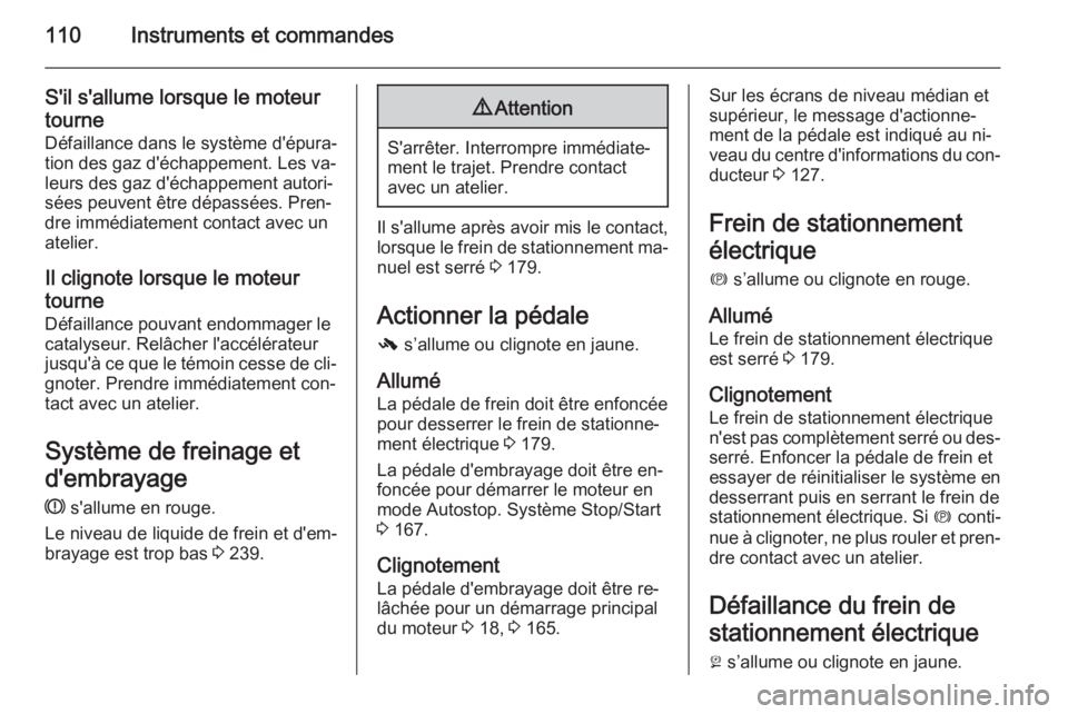OPEL INSIGNIA 2015 Manuel dutilisation (in French) 110Instruments et commandes
S'il s'allume lorsque le moteurtourne
Défaillance dans le système d'épura‐
tion des gaz d'échappement. Les va‐
leurs des gaz d'échappement auto OPEL INSIGNIA 2015 Manuel dutilisation (in French) 110Instruments et commandes
S'il s'allume lorsque le moteurtourne
Défaillance dans le système d'épura‐
tion des gaz d'échappement. Les va‐
leurs des gaz d'échappement auto