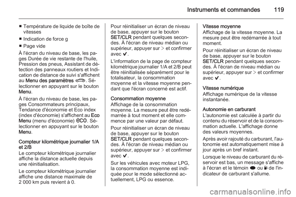 OPEL INSIGNIA 2015  Manuel dutilisation (in French) Instruments et commandes119
■Température de liquide de boîte de
vitesses
■ Indication de force g
■ Page vide
À l'écran du niveau de base, les pa‐ ges Durée de vie restante de l'hu
