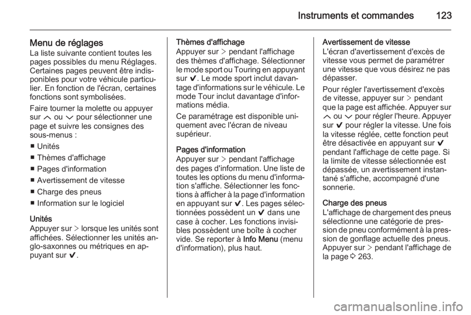OPEL INSIGNIA 2015 Manuel dutilisation (in French) Instruments et commandes123
Menu de réglages
La liste suivante contient toutes les
pages possibles du menu Réglages.
Certaines pages peuvent être indis‐
ponibles pour votre véhicule particu‐
l OPEL INSIGNIA 2015 Manuel dutilisation (in French) Instruments et commandes123
Menu de réglages
La liste suivante contient toutes les
pages possibles du menu Réglages.
Certaines pages peuvent être indis‐
ponibles pour votre véhicule particu‐
l