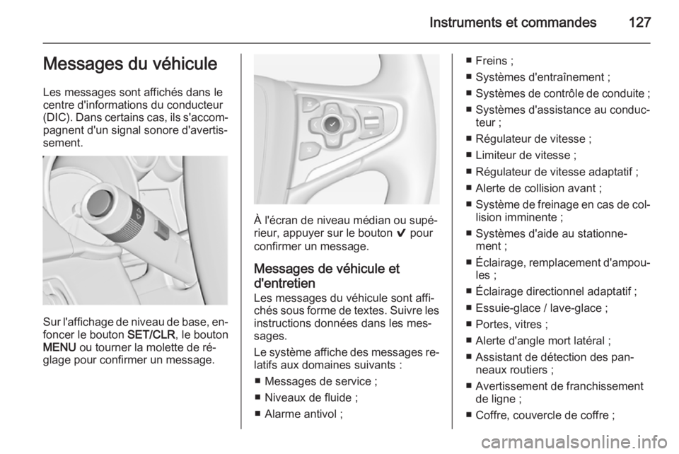 OPEL INSIGNIA 2015  Manuel dutilisation (in French) Instruments et commandes127Messages du véhicule
Les messages sont affichés dans le
centre d'informations du conducteur
(DIC). Dans certains cas, ils s'accom‐ pagnent d'un signal sonore
